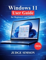 Windows 11 User Guide for Beginners and Seniors: A Step-by-Step Manual to Setup, Navigate, Security, Troubleshooting, and Everyday Use B0GW8W46MD Book Cover