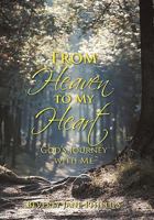 From Heaven to My Heart: God’S Journey with Me 1450259936 Book Cover