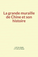 La grande muraille de Chine et son histoire 2366599633 Book Cover