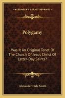 Polygamy: Was It an Original Tenet of the Church of Jesus Christ of Latter-Day Saints? 142863911X Book Cover