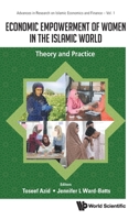 Economic Empowerment of Women in the Islamic World: Theory and Practice (Advances in Research on Islamic Economics and Finance) 9811212147 Book Cover