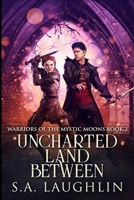 Uncharted Land Between: Large Print Edition 1034076493 Book Cover