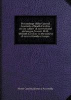 Proceedings of the General Assembly of North Carolina on the Subject of International Exchanges. Session 1848-'48north Carolina on the Subject of International Exchanges 5518535171 Book Cover