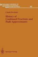 History of Continued Fractions and Pade Approximants (Springer Series in Computational Mathematics) 3540152865 Book Cover