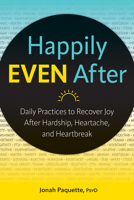 Happily Even After: Daily Practices to Recover Joy After Hardship, Heartache, and Heartbreak 168373579X Book Cover