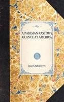 Parisian Pastor's Glance at America 1429003049 Book Cover