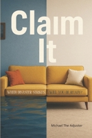 Claim It: When disaster Strikes Will You Be Ready? B0G6GBKM66 Book Cover