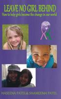 Leave No Girl Behind: How to Help Girls Become the Change in Our World 1490562761 Book Cover