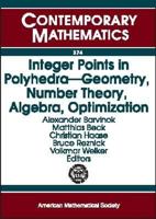 Integer Points In Polyhedra: Geometry, Number Theory, Algebra, Optimization: Proceedings Of An Ams-ims-siam Joint Summer Research Conference On Integer ... Polyhedra, July 1 (Contemporary Mathematics) 0821834592 Book Cover