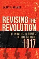 Revising the Revolution: The Unmaking of Russia's Official History of 1917 0253054796 Book Cover