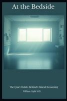 At the Bedside: The Quiet Habits Behind Clinical Reasoning B0GPX7J91L Book Cover
