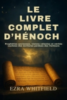 LE LIVRE COMPLET D’HÉNOCH: Prophéties anciennes, visions célestes et vérités cachées des écritures perdues des Veilleurs (French Edition) B0FQP7TDVQ Book Cover