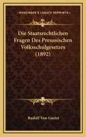 Die Staatsrechtlichen Fragen Des Preussischen Volksschulgesetzes (1892) 1161129405 Book Cover