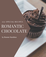 111 Special Romantic Chocolate Recipes: A Must-have Romantic Chocolate Cookbook for Everyone B08D4Y513Q Book Cover