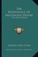 The Repentance Of Magdalene Despar: And Other Poems 1432634925 Book Cover