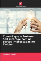 Como é que a Fortune 500 interage com as partes interessadas no Twitter (Portuguese Edition) 6208656982 Book Cover