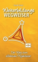 Weiterbildungswegweiser: Der Weg zum effektiven Projektleiter 3347166140 Book Cover