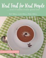 Real Food for Real People: And It Tastes Really Good Too! 099048890X Book Cover