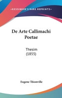 De Arte Callimachi Poetae: Thesim (1855) 1148015140 Book Cover
