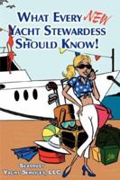 What Every NEW Yacht Stewardess Should Know! 1425952658 Book Cover