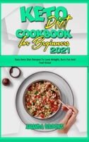 Keto Diet Cookbook for Beginners 2021: Easy Keto Diet Recipes To Lose Weight, Burn Fat And Feel Great 1914354141 Book Cover