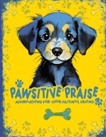 Pawsitive Praise: Affirmations for Your Faithful Friend B0CNKVX44X Book Cover