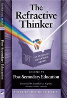 The Refractive Thinker, Volume 6: Post -Secondary Education 0982874081 Book Cover