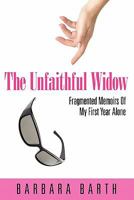 The Unfaithful Widow: Fragmented Memoirs Of My First Year Alone 1432750755 Book Cover