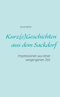 Kurz(e) Geschichten aus dem Sackdorf: Impressionen aus einer vergangenen Zeit 3741255823 Book Cover