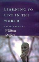 Learning to Live in the World: Earth Poems by William Stafford 0152002081 Book Cover