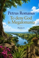 To deny God is Megalomania: Poems 4 B0HCMHQ1LH Book Cover
