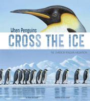 When Penguins Cross the Ice: The Emperor Penguin Migration 1479561061 Book Cover