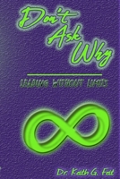 Don't Ask Why: Leading Without Limits 1087062918 Book Cover