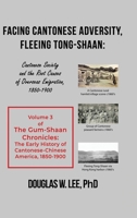 Facing Cantonese Adversity, Fleeing Tong-Shaan: Cantonese Society and the Root Causes of Overseas Emigration, 1850-1900 1639372539 Book Cover