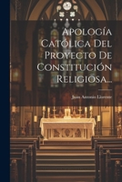 Apolog�a Cat�lica Del Proyecto De Constituci�n Religiosa... 1022603140 Book Cover