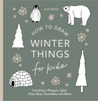 Winter Things: How to Draw Books for Kids with Christmas Trees, Elves, Wreaths, Gifts, and Santa Claus (How to Draw For Kids Series) 1963183096 Book Cover