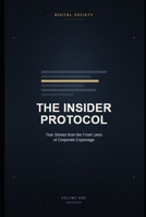 The Insider Protocol: True Stories from the Front Lines of Corporate Espionage (The Corporate Espionage Files) B0HDZCSPFF Book Cover