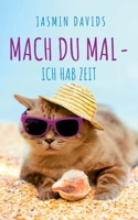 Mach du mal - ich hab Zeit.: Erzählungen einer Tierkommunikatorin (German Edition) 3750492557 Book Cover