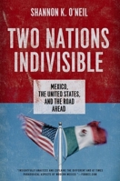 Two Nations Indivisible: Mexico, the United States, and the Road Ahead 0199898332 Book Cover