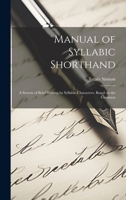 Manual of Syllabic Shorthand: A System of Brief Writing by Syllabic Characters, Based on the Common 1022010972 Book Cover