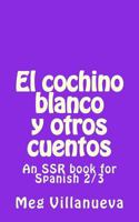 El Cochino Blanco Y Otros Cuentos: An Ssr Book for Spanish 2/3 1494466929 Book Cover