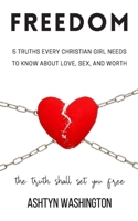 Freedom: 5 Truths Every Christian Girl Needs To Know About Love, Sex, And Worth B08BWFKFML Book Cover
