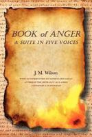 Book Of Anger: A Suite In Five Voices 1469137623 Book Cover