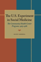 The U.S. Experiment in Social Medicine: Community Health Center Program, 1965-1986 (Contemporary community health series) 0822958031 Book Cover