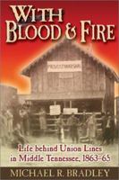 With Blood and Fire: Life Behind Union Lines in Middle Tennessee, 1863-65 1572493232 Book Cover