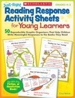 Just-Right Reading Response Activity Sheets for Young Learners: 50 Reproducible Graphic Organizers That Help Children Write Meaningful Responses to the Books They Read 054513370X Book Cover