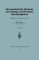 Die Symbolische Methode Zur Losung Von Wechselstromaufgaben: Einfuhrung in Den Praktischen Gebrauch 3662239485 Book Cover