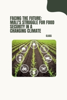 Facing the Future: Mali's Struggle for Food Security in a Changing Climate 3384230345 Book Cover