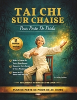 Tai Chi Sur Chaise Pour Perte De Poids: Brûlez Les Graisses Abdominales, Améliorez Votre Équilibre Et Restez Actif En 28 Jours Grâce À Des Exercices Simples De 10 Minutes Par Jour (French Edition) B0GW59FN2Z Book Cover