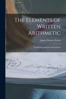 The Elements of Written Arithmetic: Combining Analysis and Synthesis 1018905871 Book Cover